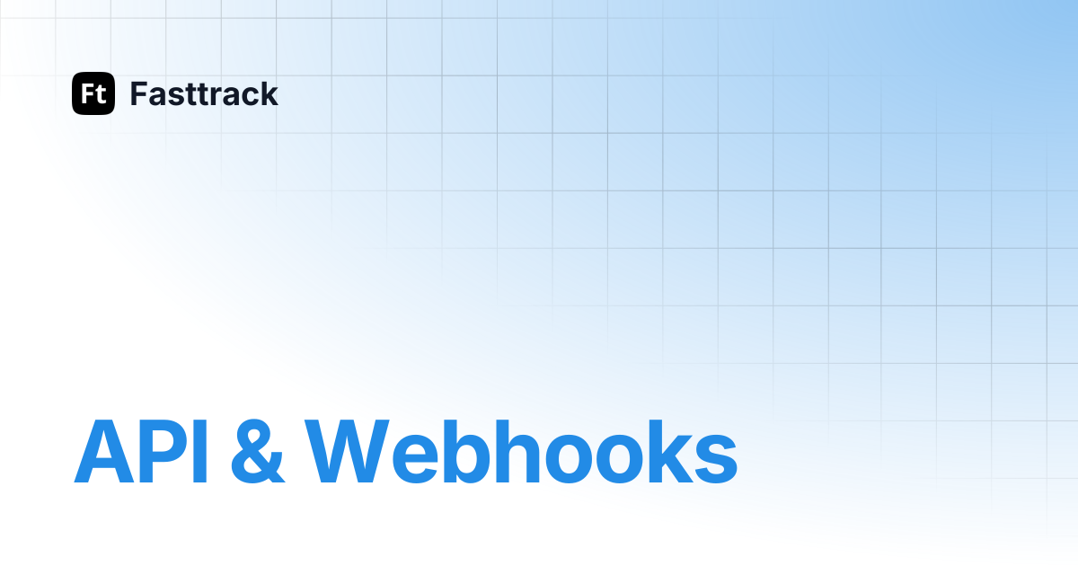 API & Webhooks | Fasttrack